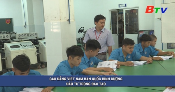 Cao đẳng Việt Nam - Hàn Quốc Bình Dương đầu tư trong đào tạo | ĐÀI TRUYỀN  HÌNH BÌNH DƯƠNG