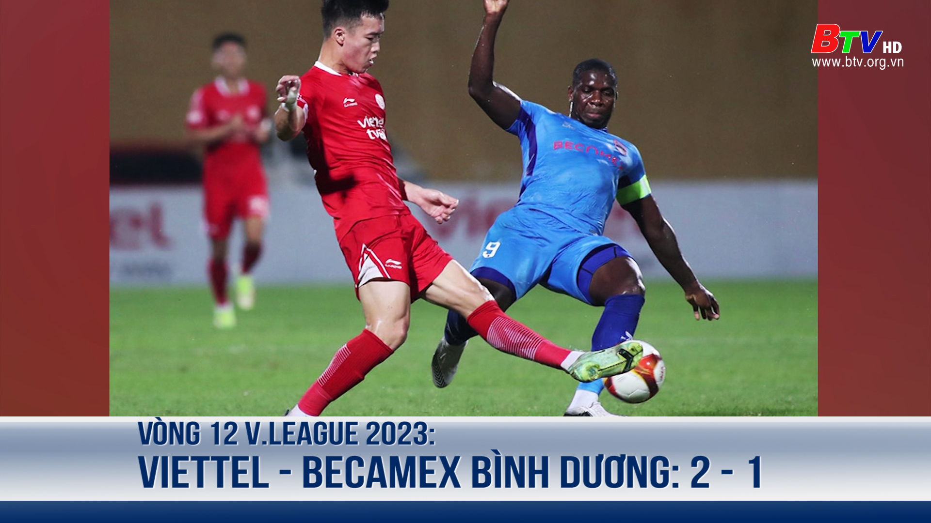 Vòng 12 V.League 2023: Viettel - Becamex Bình Dương: 2 - 1