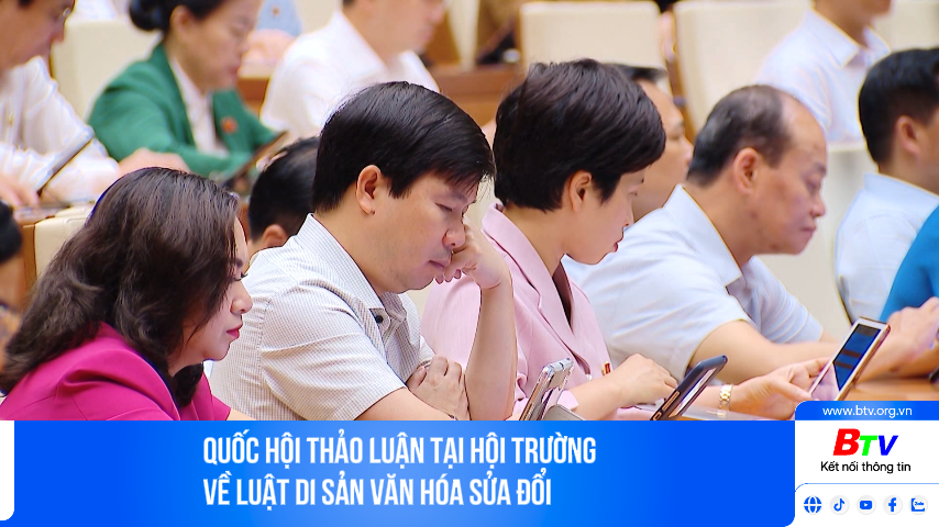 Quốc hội thảo luận tại hội trường  về Luật Di sản văn hóa sửa đổi