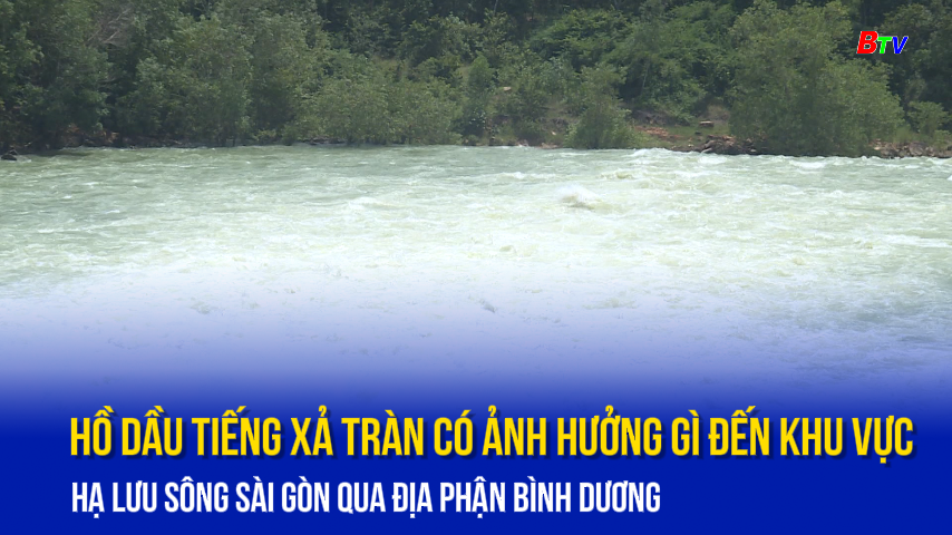 Hồ Dầu Tiếng xả tràn có ảnh hưởng gì đến khu vực hạ lưu sông Sài Gòn qua địa phận Bình Dương