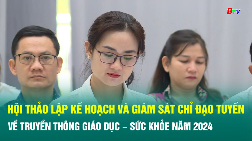 Hội thảo lập kế hoạch và giám sát chỉ đạo tuyến về Truyền thông - Giáo dục sức khỏe năm 2024