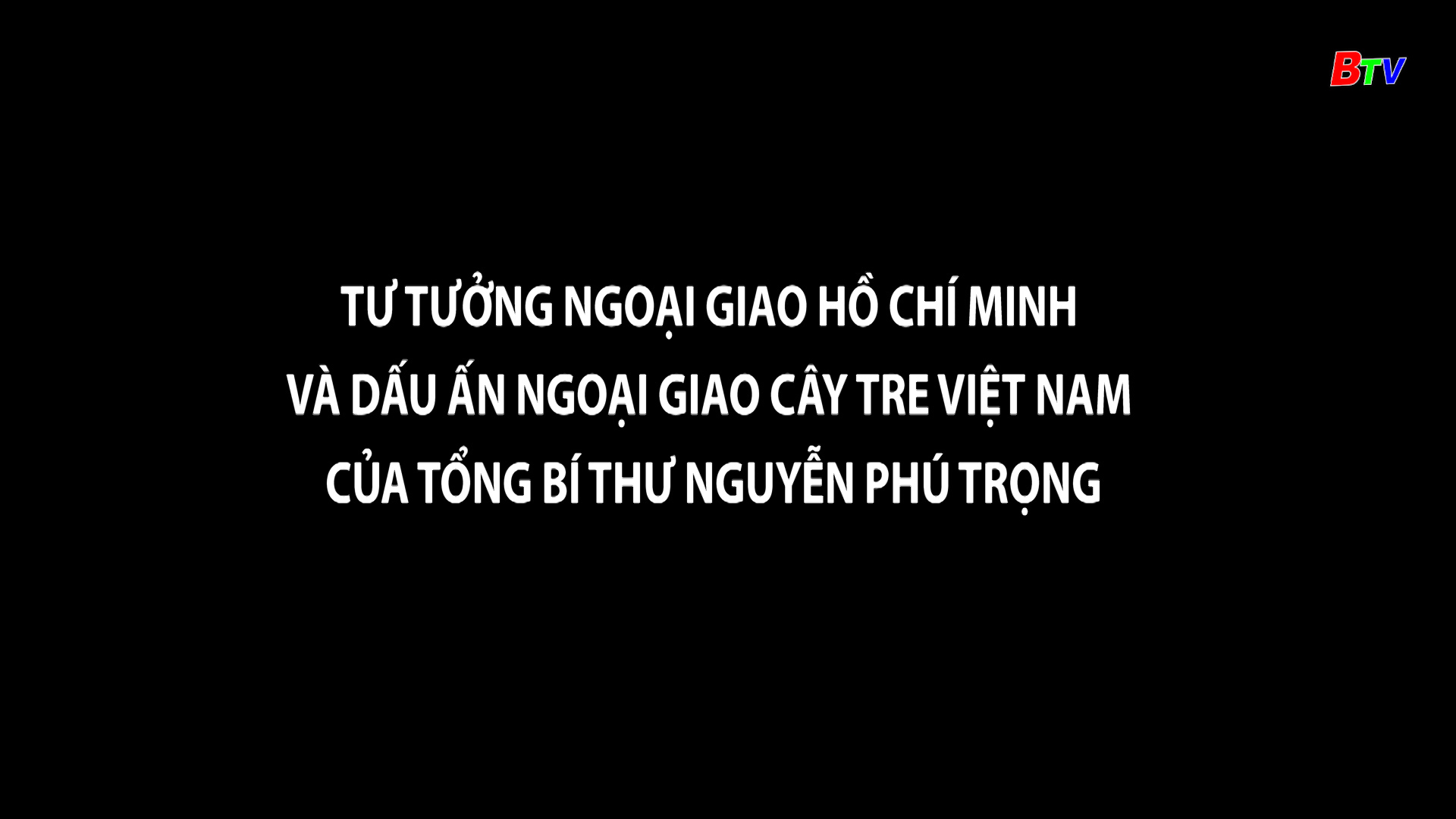 Tư tưởng ngoại giao và dấu ấn ngoại giao cây tre Việt Nam của Tổng Bí thư Nguyễn Phú Trọng