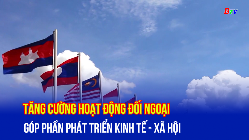 Tăng cường hoạt động đối ngoại góp phần phát triển kinh tế - xã hội