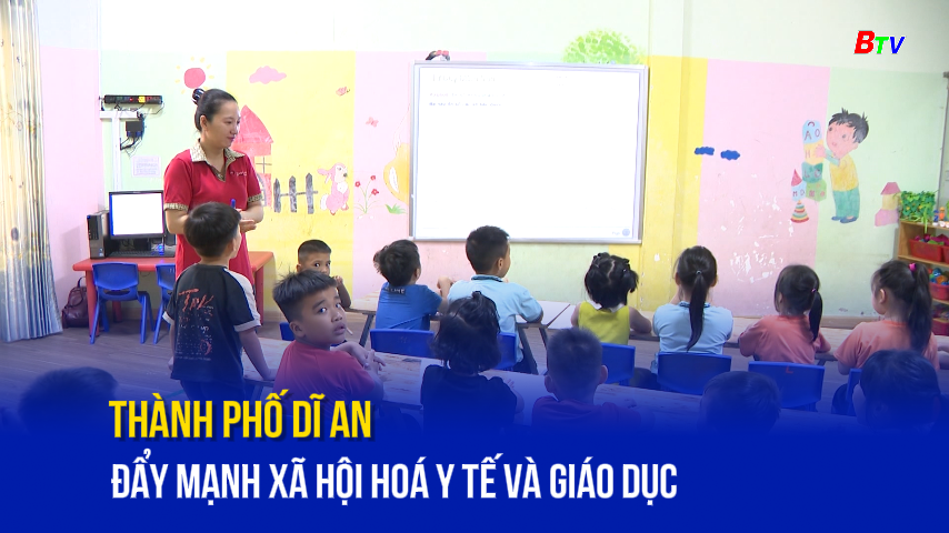 Thành phố Dĩ An đẩy mạnh xã hội hoá y tế và giáo dục