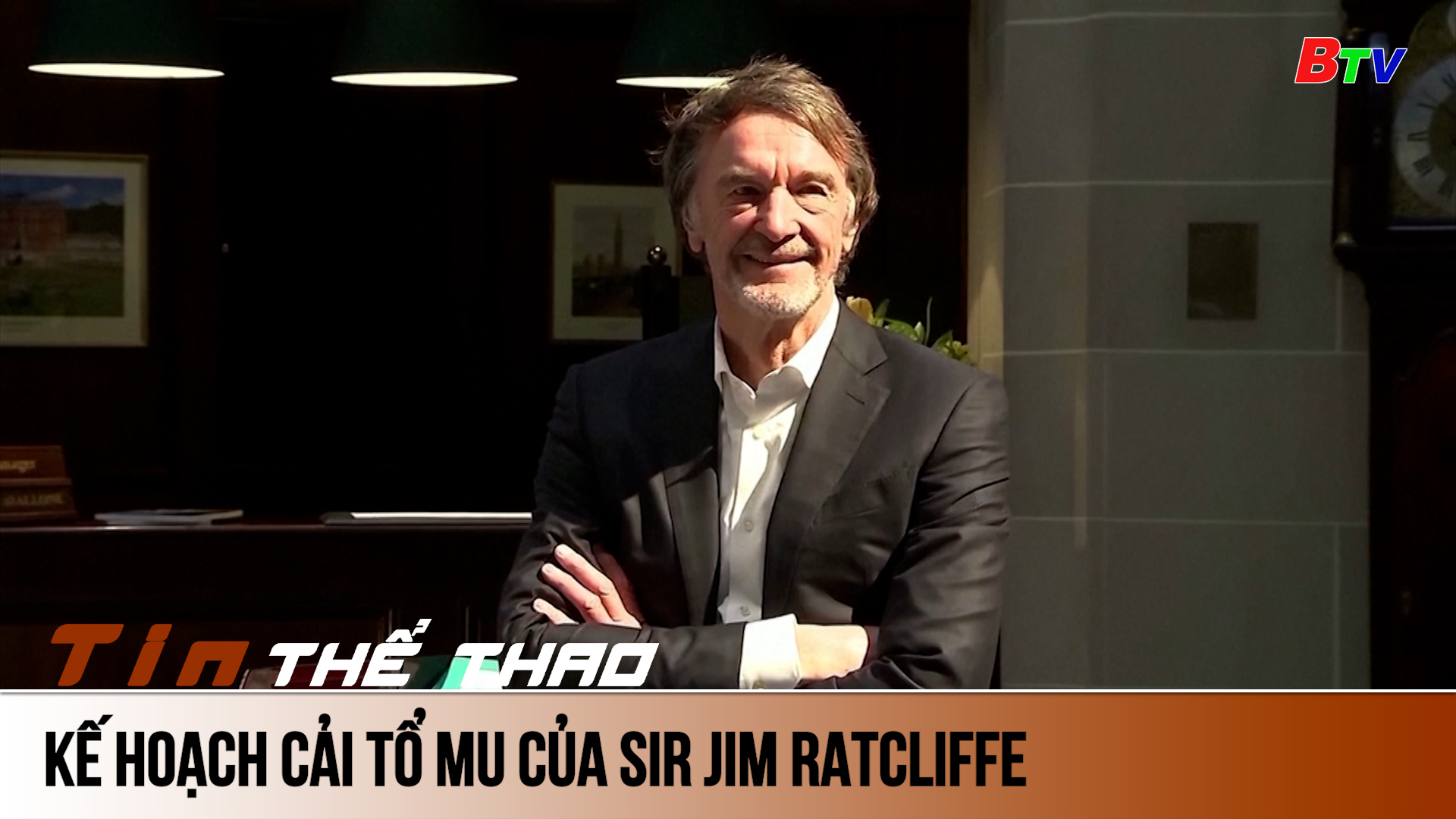 Kế hoạch cải tổ MU của Sir Jim Ratcliffe | Tin Thể thao 24h