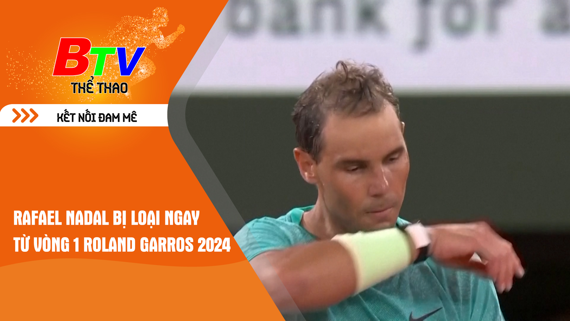 Rafael Nadal bị loại ngay từ vòng 1 Roland Garros 2024 | Tin Thể thao 24h