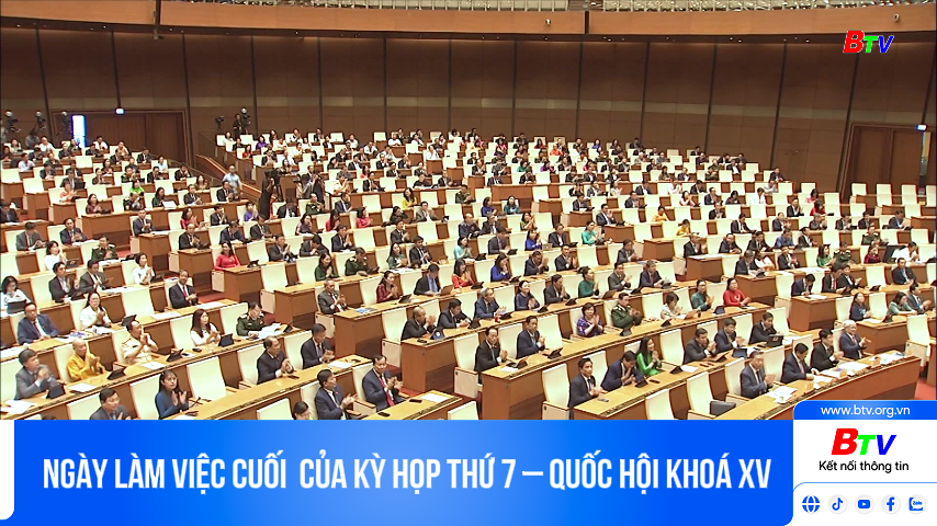 Ngày làm việc cuối  của Kỳ họp thứ 7 – Quốc hội khoá XV