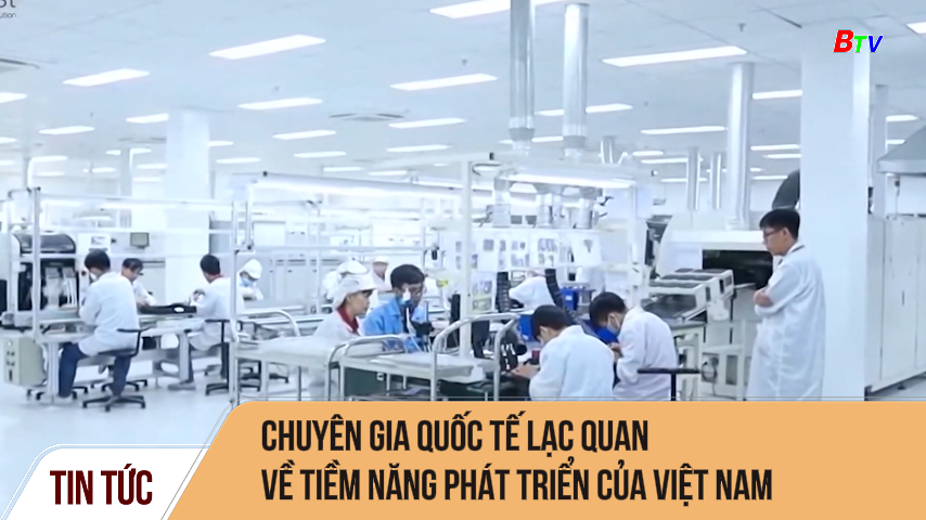Chuyên gia quốc tế lạc quan về tiềm năng phát triển của Việt Nam