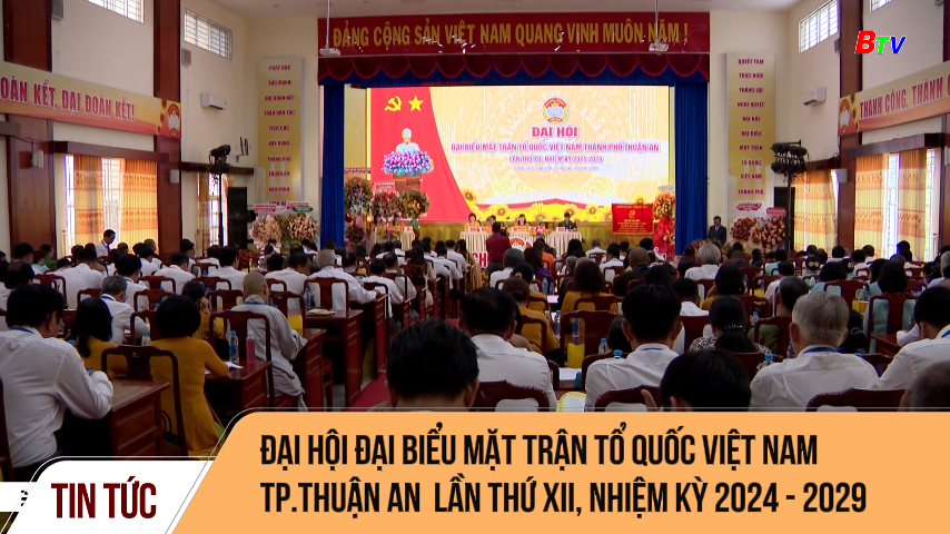 Đại hội đại biểu Mặt trận Tổ quốc Việt Nam TP.Thuận An  lần thứ XII, nhiệm kỳ 2024 - 2029