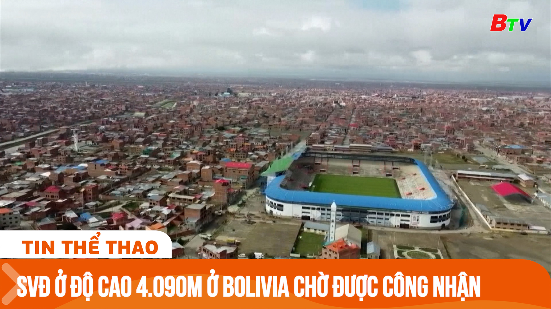 Sân vận động ở độ cao 4.090m ở Bolivia chờ được công nhận đủ điều kiện thi đấu | Tin Thể thao 24h