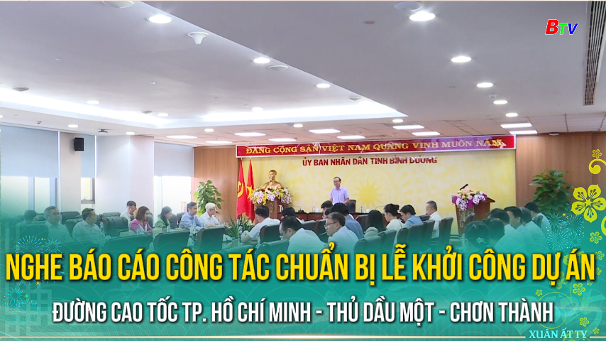 Nghe báo cáo công tác chuẩn bị lễ khởi công dự án đường cao tốc Tp. Hồ Chí Minh - Thủ Dầu Một - Chơn Thành